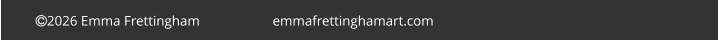 2026 Emma Frettingham                     emmafrettinghamart.com